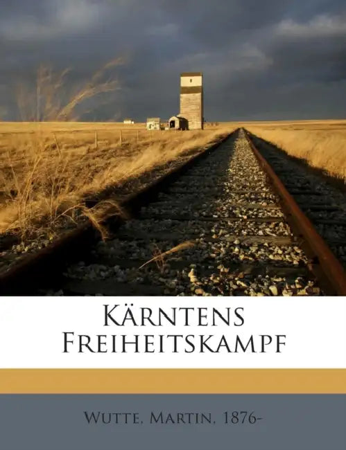 Kärntens Freiheitskampf by Wutte Martin 1876-
