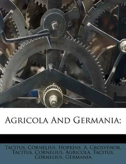 Agricola and Germania; by Tacitus Cornelius