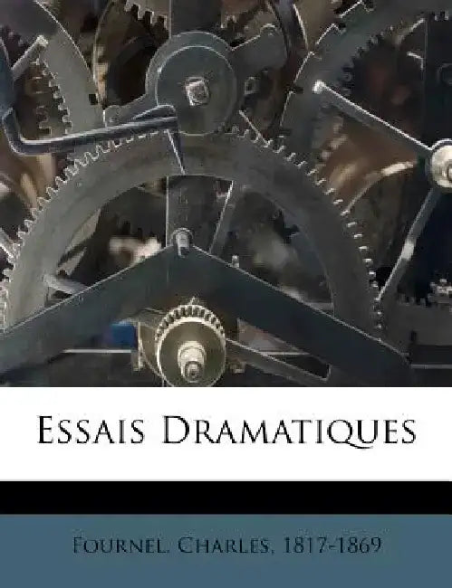 Essais Dramatiques by Fournel Charles 1817-1869