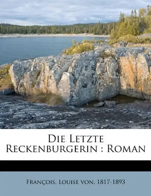 Die Letzte Reckenburgerin: Roman by Louise Von 1817 Fran Ois