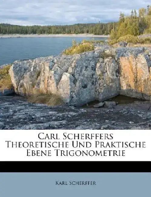 Carl Scherffers Theoretische Und Praktische Ebene Trigonometrie. by Karl Scherffer