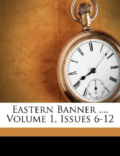 Eastern Banner ..., Volume 1, Issues 6-12 by Anonymous