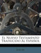 El Nuevo Testamento Traducido Al Espa Ol by Scio De