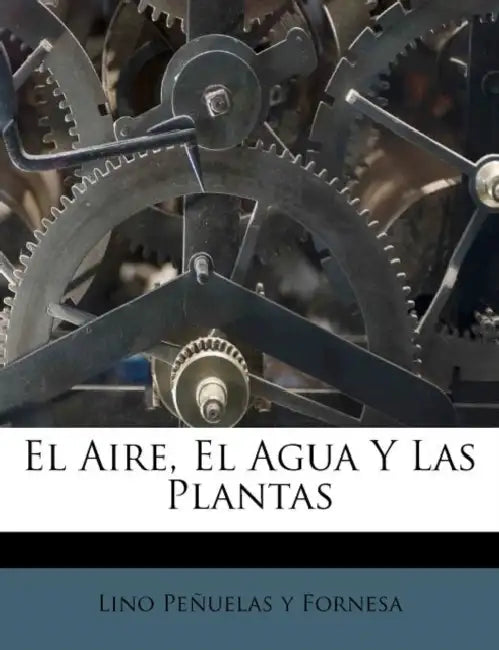 El Aire, El Agua Y Las Plantas by Lino Peñuelas Y Fornesa