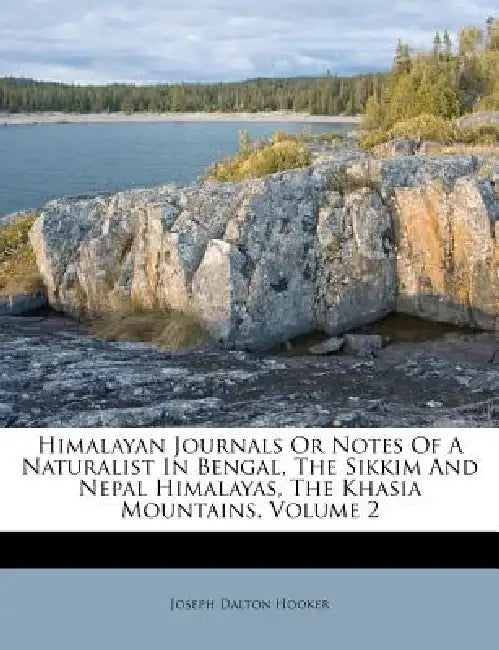 Himalayan Journals Or Notes Of A Naturalist In Bengal, The Sikkim And Nepal Himalayas, The Khasia Mountains, Volume 2 by Joseph Dalton Hooker