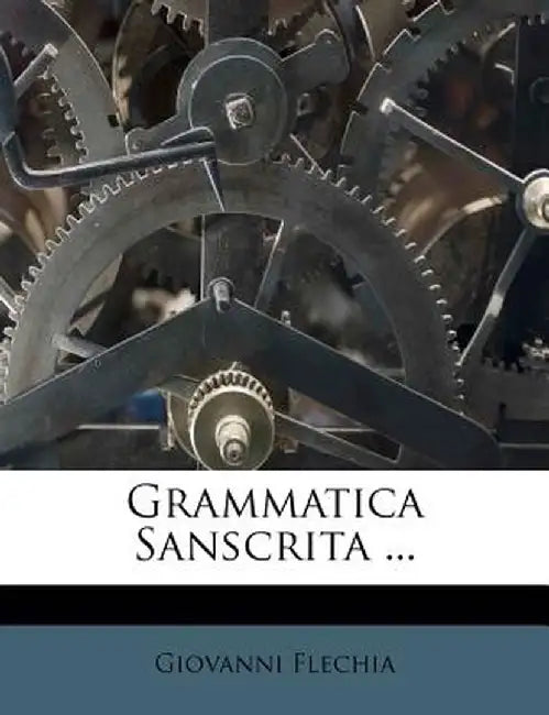 Grammatica Sanscrita ... by Giovanni Flechia