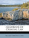 Handbook Of Criminal Law by William Lawrence Clark