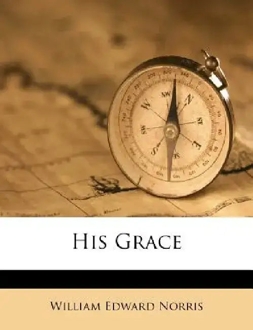 His Grace by William Edward Norris