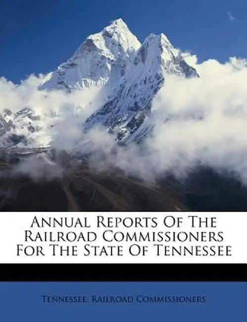 Annual Reports of the Railroad Commissioners for the State of Tennessee by Tennessee Railroad Commissioners
