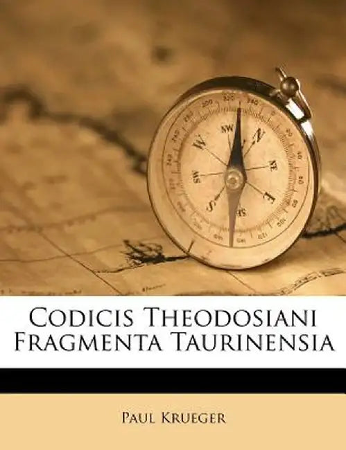 Codicis Theodosiani Fragmenta Taurinensia by Paul Krueger