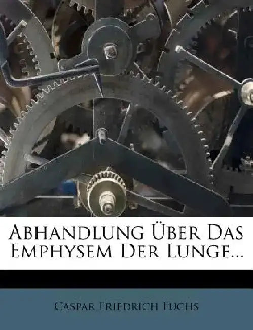 Abhandlung Uber Das Emphysem Der Lunge. by Caspar Friedrich Fuchs