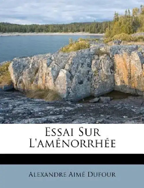Essai Sur L'Amenorrhee by Alexandre Aim Dufour