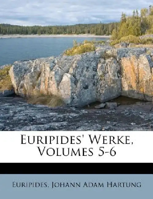 Euripides' Werke, Volumes 5-6 by Euripides, Johann Adam Hartung