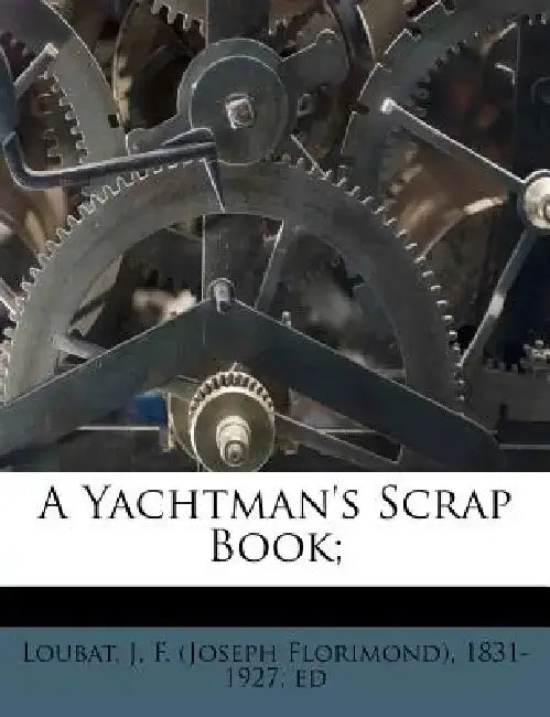 A Yachtman's Scrap Book; by J. F. Loubat
