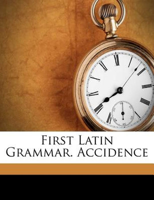First Latin Grammar. Accidence by Latin Grammar
