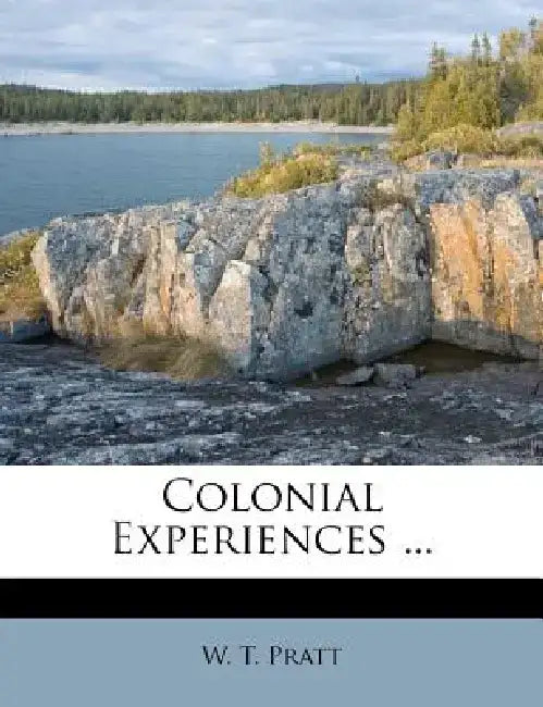 Colonial Experiences ... by W. T. Pratt