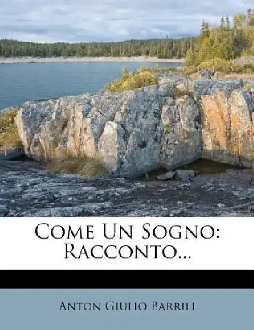 Come Un Sogno: Racconto... by Anton Giulio Barrili