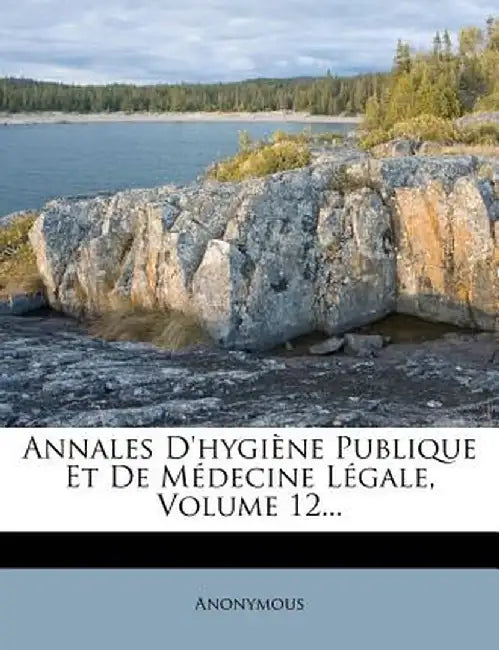 Annales D'Hygi Ne Publique Et de M Decine L Gale, Volume 12... by Anonymous