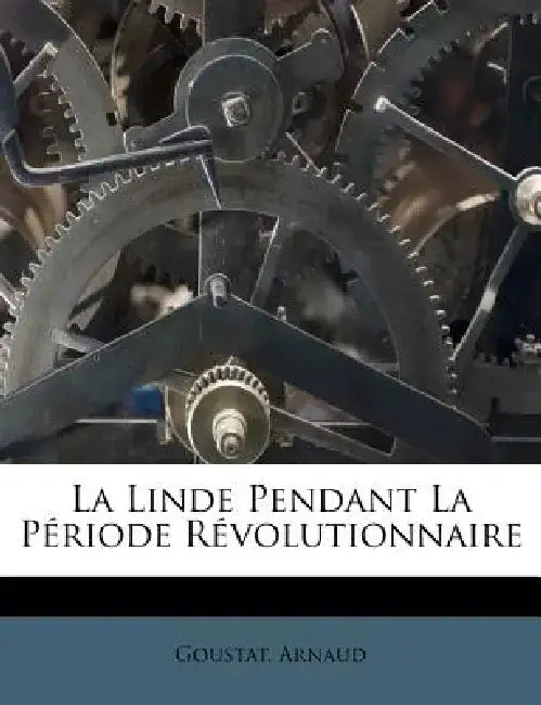La Linde Pendant La P Riode R Volutionnaire by Goustat Arnaud