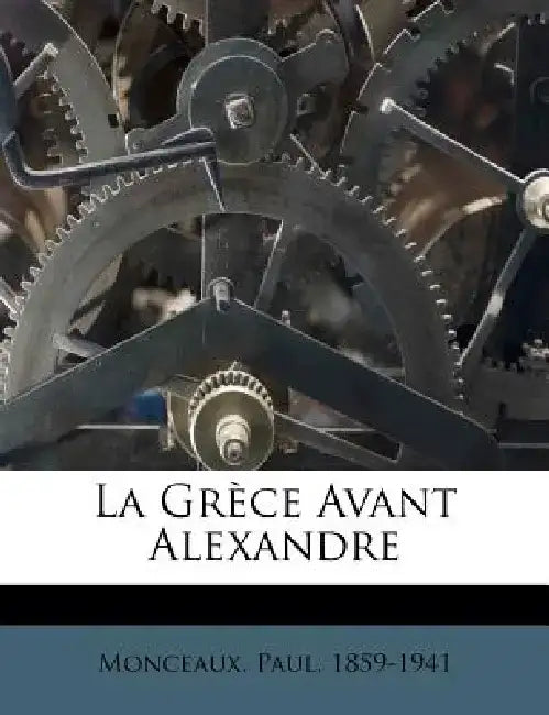 La Grece Avant Alexandre by Paul Monceaux