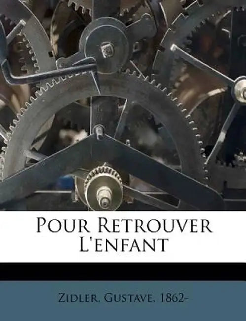 Pour Retrouver L'Enfant by Gustave Zidler