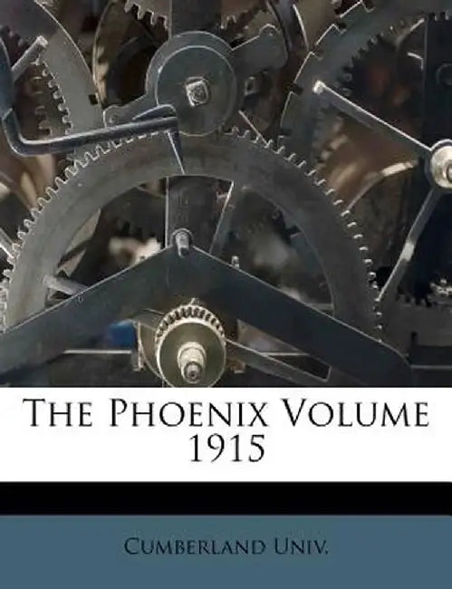 The Phoenix Volume 1915 by Cumberland Univ