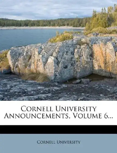 Cornell University Announcements, Volume 6... by Cornell University