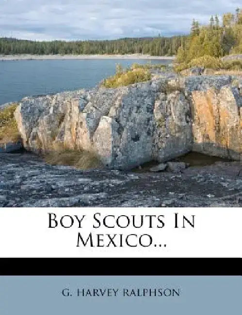 Boy Scouts in Mexico... by G. Harvey Ralphson