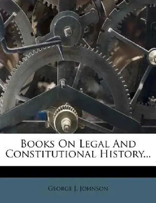 Books on Legal and Constitutional History... by George J. Johnson