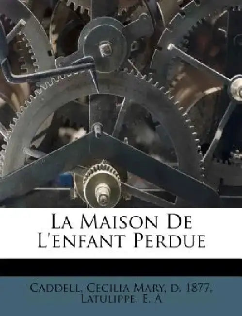 La Maison de L'Enfant Perdue by Latulippe E. A