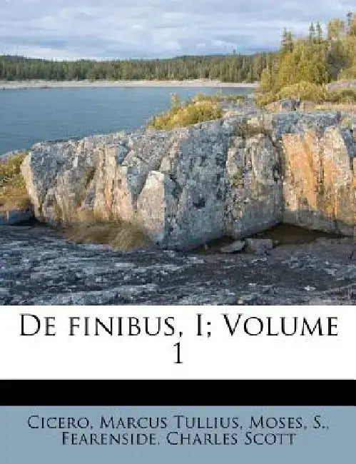 de Finibus, I; Volume 1 by Cicero Marcus Tullius