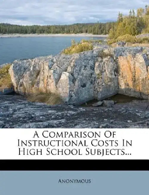 A Comparison of Instructional Costs in High School Subjects... by Anonymous