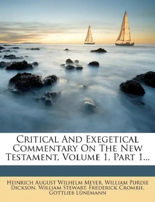 Critical And Exegetical Commentary On The New Testament, Volume 1, Part 1 by Heinrich August Wilhelm Meyer, William Purdie Dickson, William Stewart