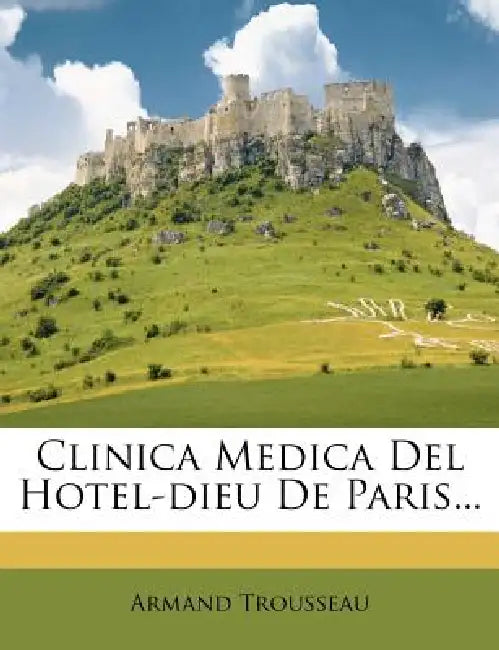 Clinica Medica Del Hotel-dieu De Paris... by Armand Trousseau