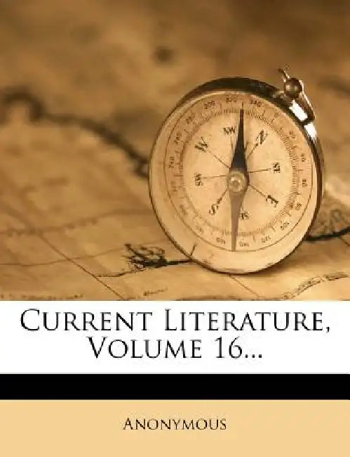 Current Literature; Volume 16 by Anonymous