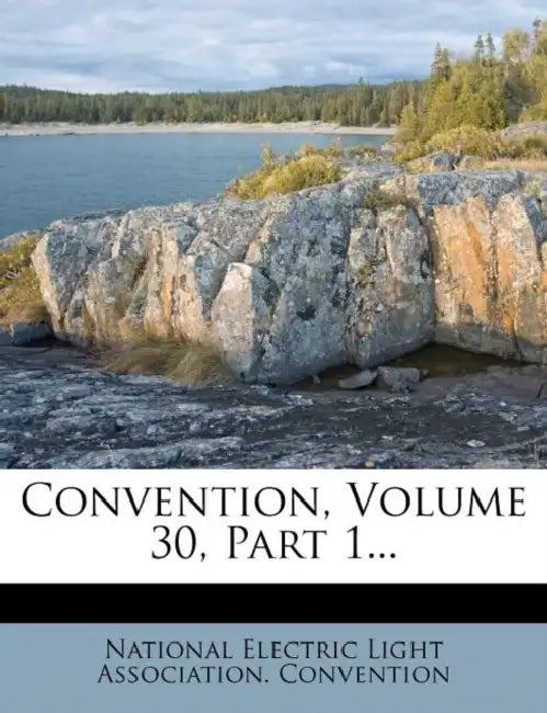 Convention, Volume 30, Part 1 by National Electric Light Association Con