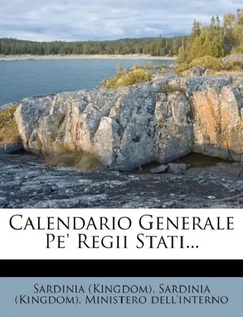 Calendario Generale Pe' Regii Stati... by Sardinia (Kingdom), Sardinia (Kingdom) Ministero Dell'inter