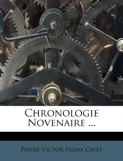 Chronologie Novenaire ... by Pierre-Victor-Palma Cayet