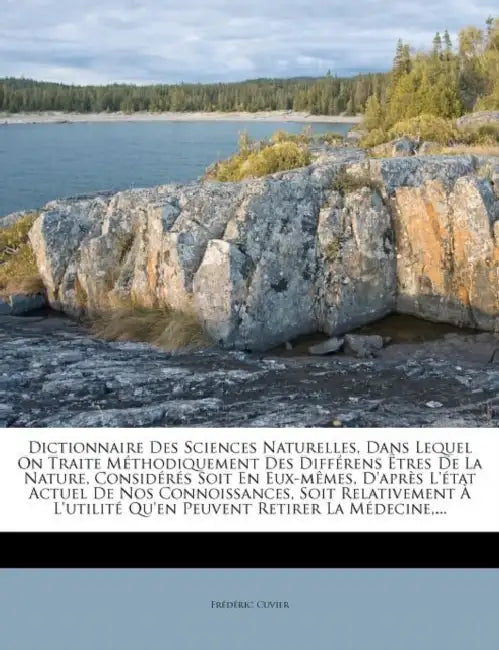 Dictionnaire Des Sciences Naturelles, Dans Lequel on Traite M Thodiquement Des Diff Rens Tres de La Nature, Consid R?'s Soit En Eux-M Mes, D'Apr?'s L' by Frederic Georges Cuvier