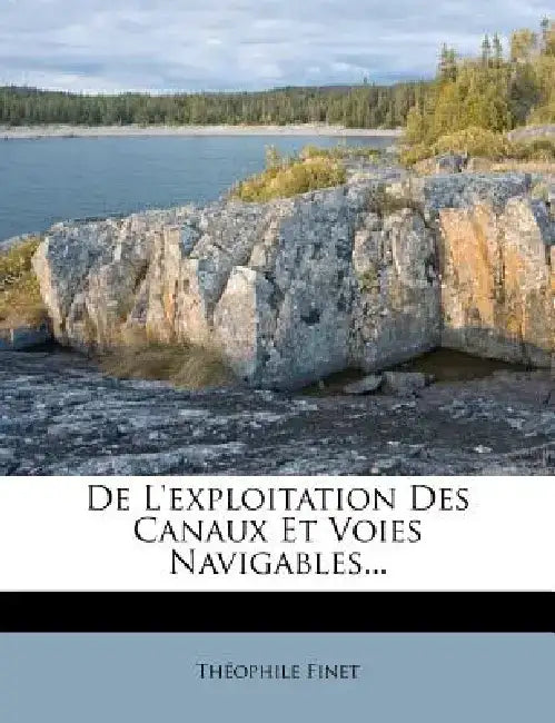 de L'Exploitation Des Canaux Et Voies Navigables... by Th Ophile Finet