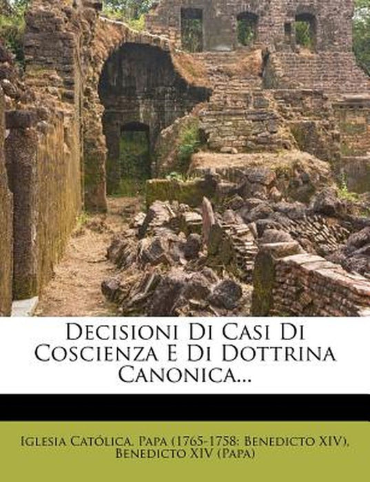 Decisioni Di Casi Di Coscienza E Di Dottrina Canonica... by Iglesia Cat Lica Papa (1765-1758 Bene