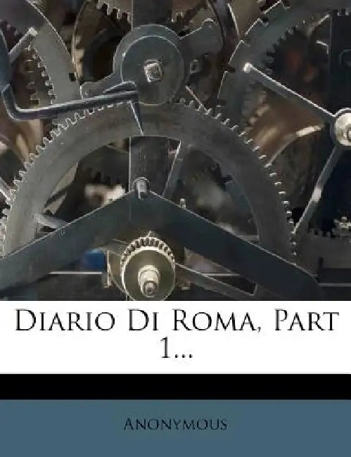 Diario Di Roma, Part 1... by Anonymous