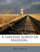 A Sanitary Survey of Madison... by Hugo Muller