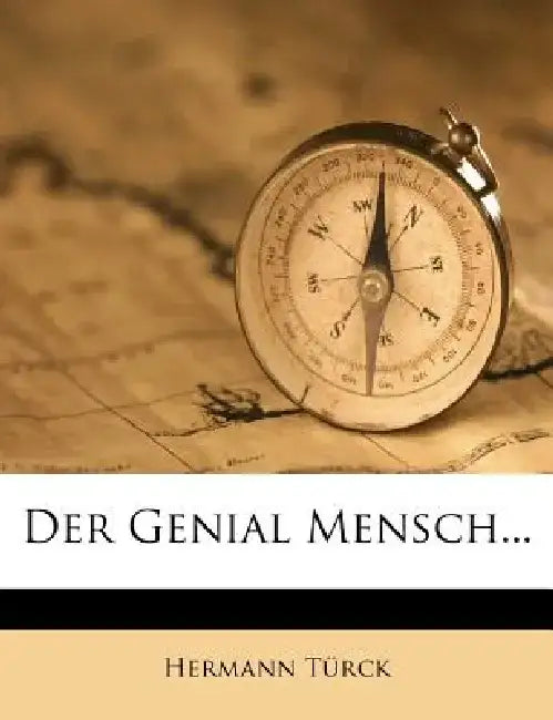 Der Genial Mensch Sechste Verbesserte Auflage by Hermann T. Rck
