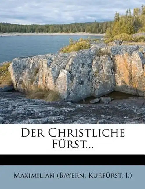 Der Christliche F Rst... by Kurf Rst I. ). Maximilian (Bayern