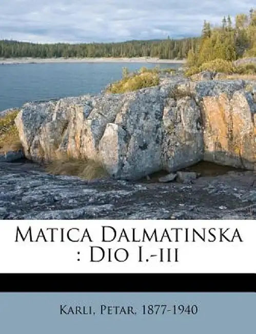 Matica Dalmatinska: Dio I.-III by Petar Karli