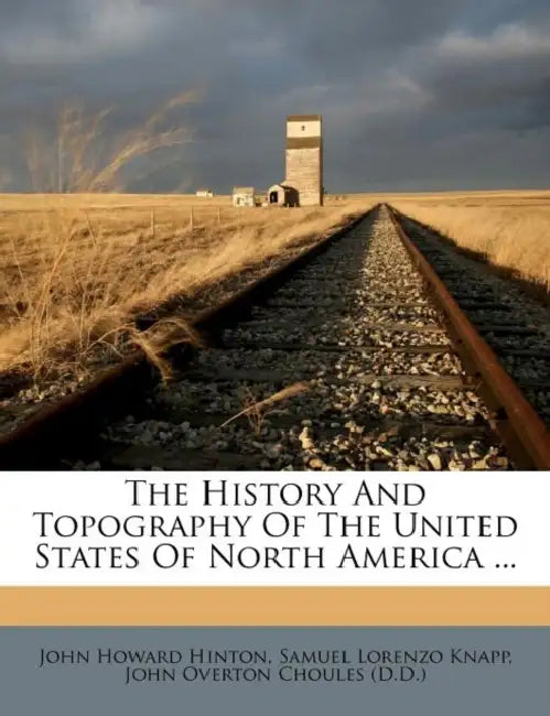 The History And Topography Of The United States Of North America by John Howard Hinton, Samuel Lorenzo Knapp, John Overton Choules (D D. ).