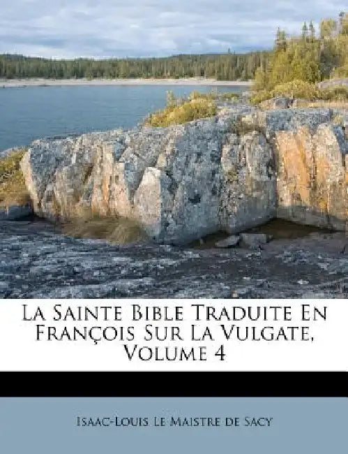 La Sainte Bible Traduite En François Sur La Vulgate; Volume 4 by Isaac-Louis Le Maistre de Sacy