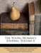 The Young Woman's Journal; Volume 4 by Church of Jesus Christ of Latter-Day Sai