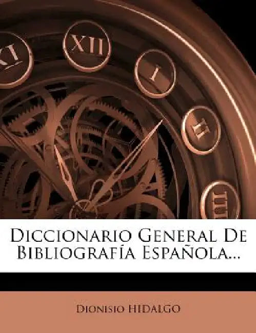 Diccionario General De Bibliografía Española... by Dionisio Hidalgo